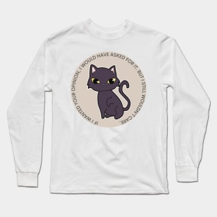 Cat - If I wanted your opinion Long Sleeve T-Shirt